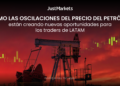 JustMarkets explica cómo las oscilaciones del petróleo crean nuevas oportunidades para los traders de LATAM